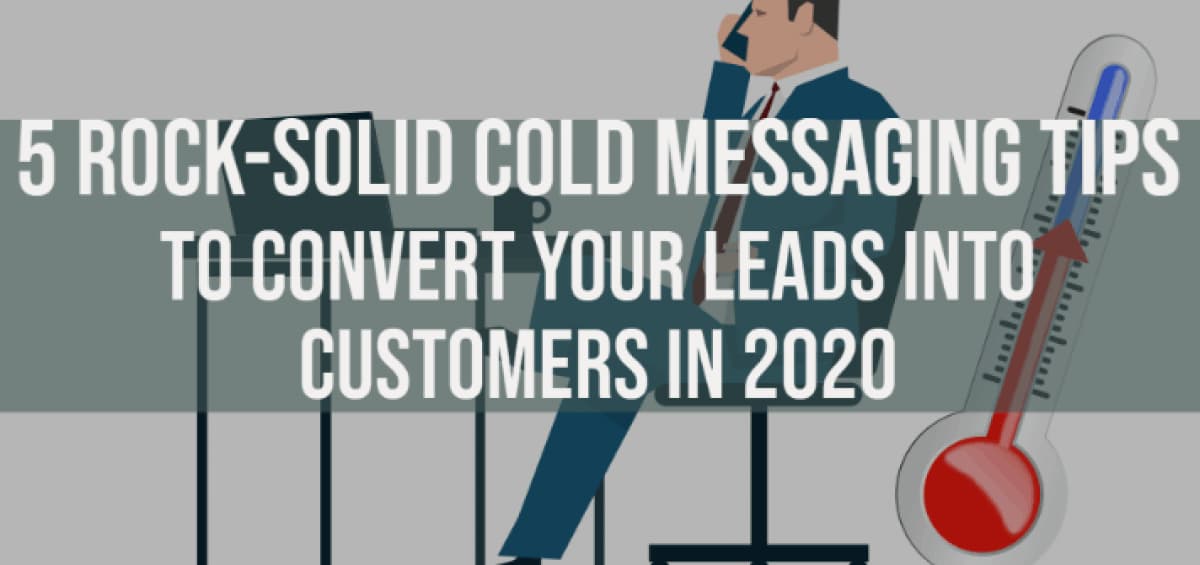 5 Rock-solid Cold Messaging Tips to convert your leads into customers in 2020